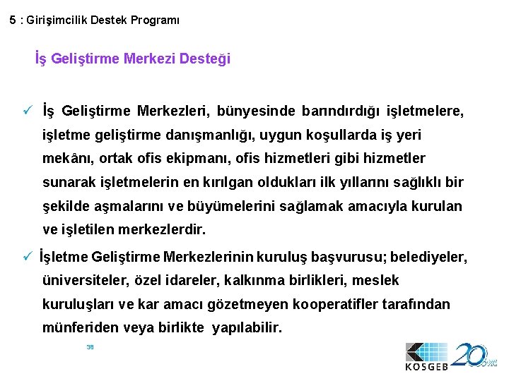 5 : Girişimcilik Destek Programı İş Geliştirme Merkezi Desteği ü İş Geliştirme Merkezleri, bünyesinde