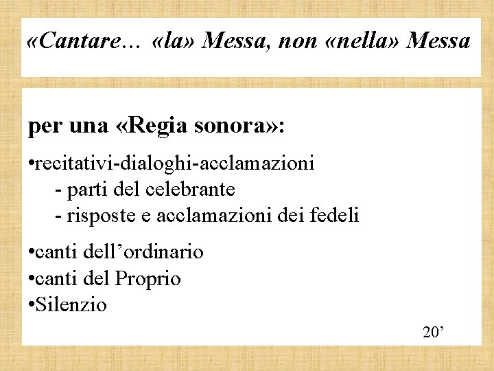  «Cantare… «la» Messa, non «nella» Messa per una «Regia sonora» : • recitativi-dialoghi-acclamazioni