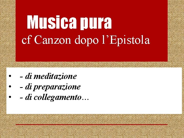 Musica pura cf Canzon dopo l’Epistola • - di meditazione • - di preparazione