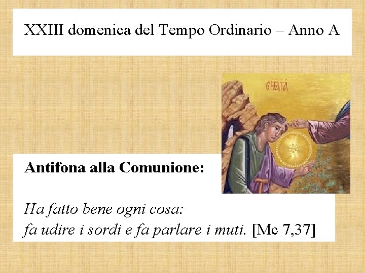 XXIII domenica del Tempo Ordinario – Anno A Antifona alla Comunione: Ha fatto bene