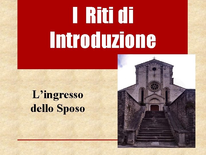 I Riti di Introduzione L’ingresso dello Sposo 