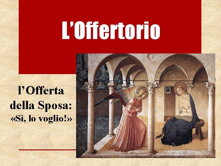 L’Offertorio l’Offerta della Sposa: «Sì, lo voglio!» 