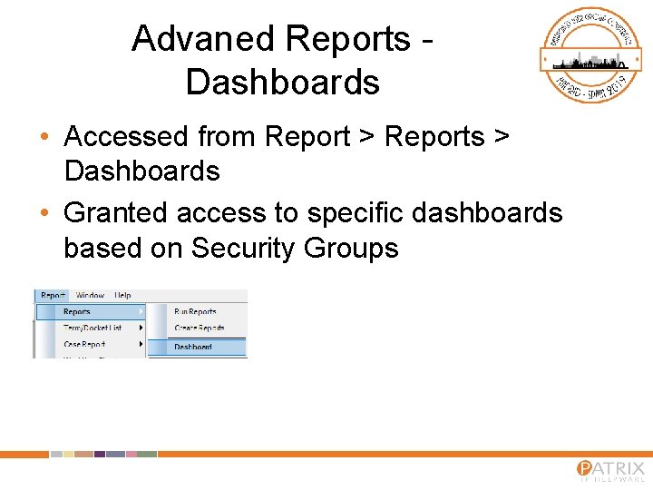 Advaned Reports Dashboards • Accessed from Report > Reports > Dashboards • Granted access