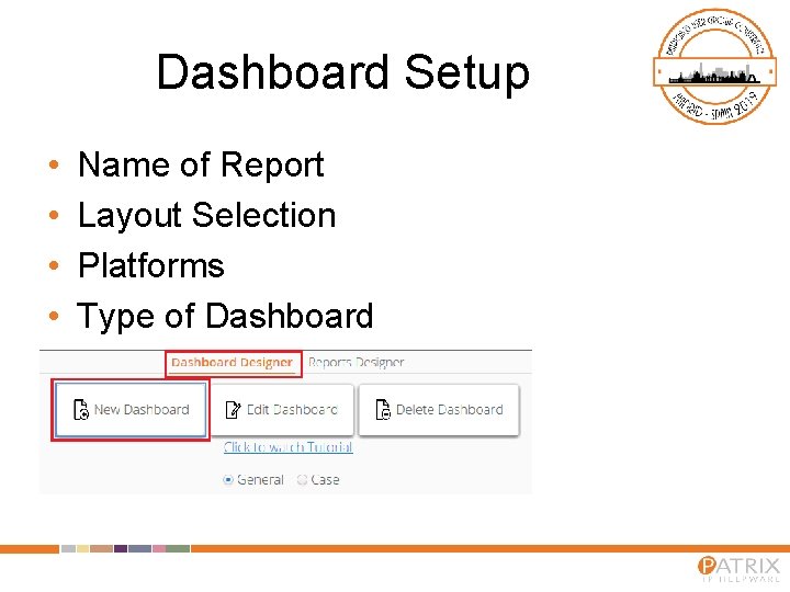 Dashboard Setup • • Name of Report Layout Selection Platforms Type of Dashboard 