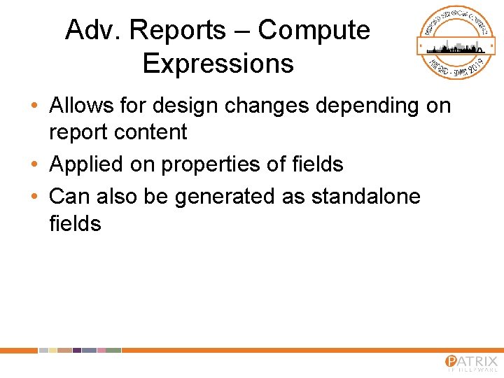 Adv. Reports – Compute Expressions • Allows for design changes depending on report content