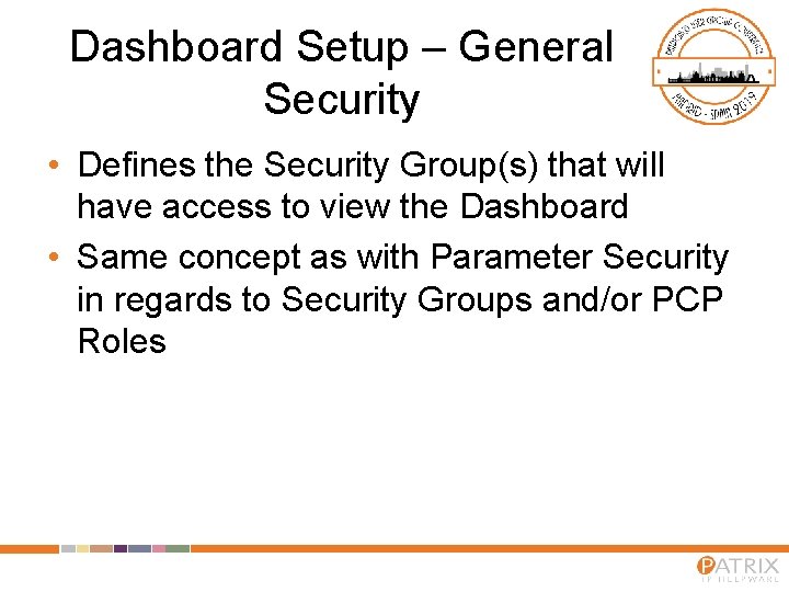 Dashboard Setup – General Security • Defines the Security Group(s) that will have access