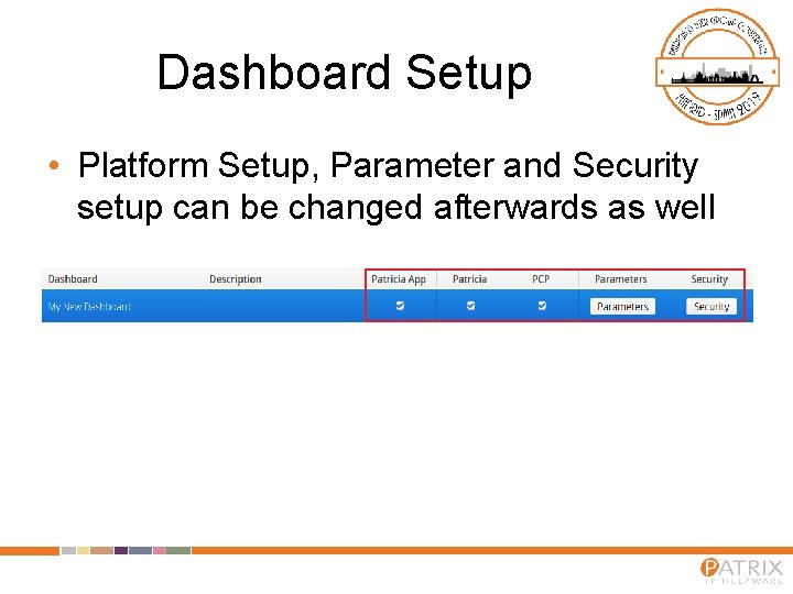 Dashboard Setup • Platform Setup, Parameter and Security setup can be changed afterwards as