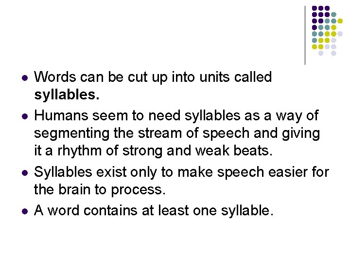 l l Words can be cut up into units called syllables. Humans seem to