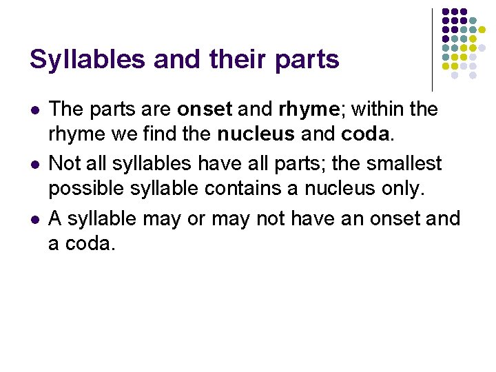 Syllables and their parts l l l The parts are onset and rhyme; within