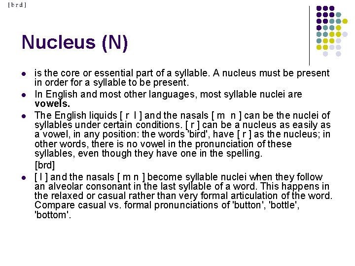 Nucleus (N) is the core or essential part of a syllable. A nucleus must Nucleus (N) is the core or essential part of a syllable. A nucleus must