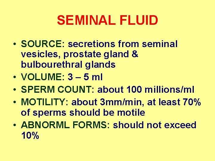 SEMINAL FLUID • SOURCE: secretions from seminal vesicles, prostate gland & bulbourethral glands •