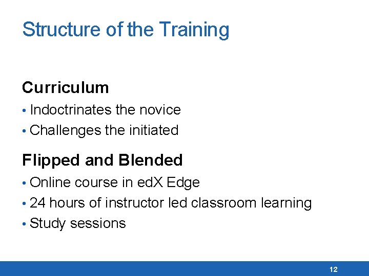 Structure of the Training Curriculum • Indoctrinates the novice • Challenges the initiated Flipped