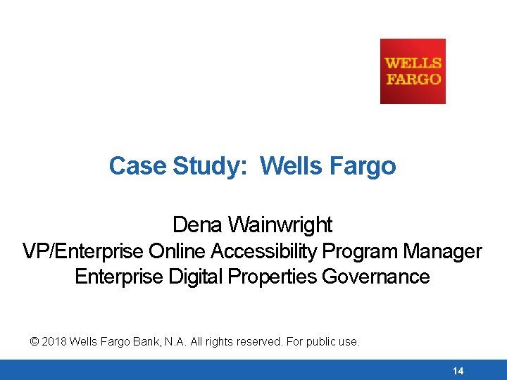 Case Study: Wells Fargo Dena Wainwright VP/Enterprise Online Accessibility Program Manager Enterprise Digital Properties