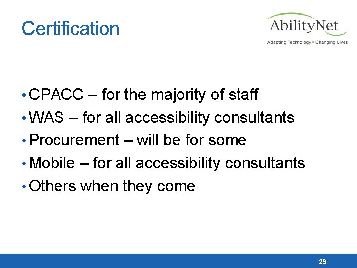 Certification • CPACC – for the majority of staff • WAS – for all