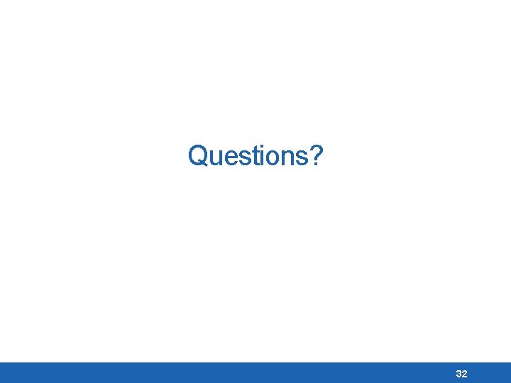 Questions? 32 