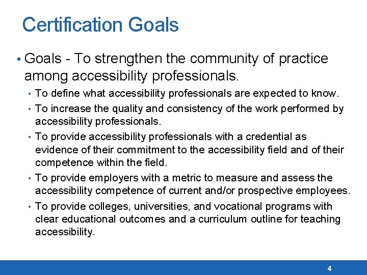 Certification Goals • Goals - To strengthen the community of practice among accessibility professionals.
