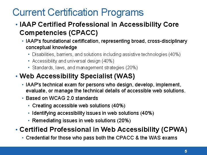 Current Certification Programs • IAAP Certified Professional in Accessibility Core Competencies (CPACC) • IAAP's