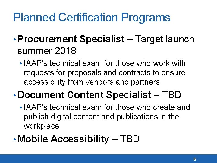 Planned Certification Programs • Procurement Specialist – Target launch summer 2018 • IAAP’s technical