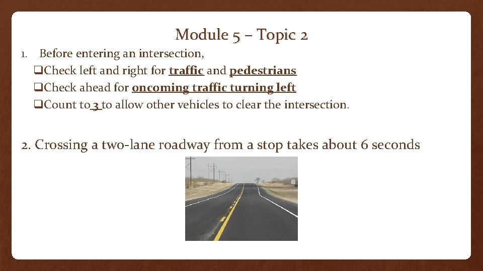 Module 5 – Topic 2 1. Before entering an intersection, q. Check left and