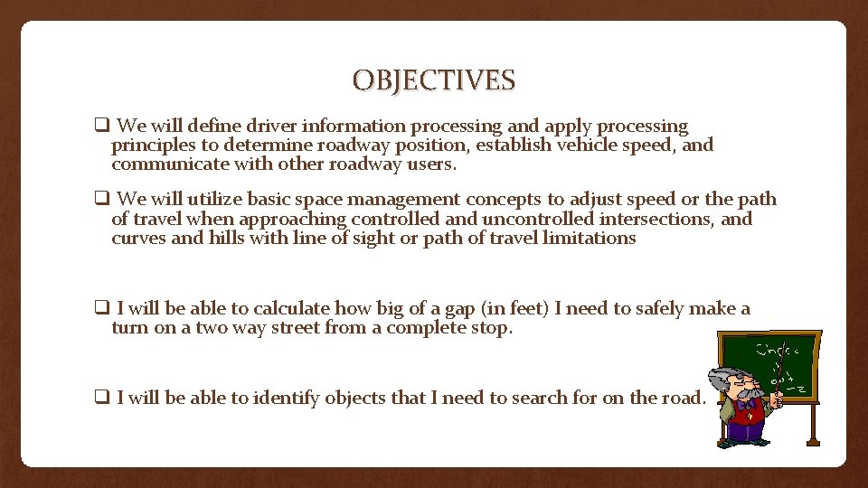 OBJECTIVES q We will define driver information processing and apply processing principles to determine