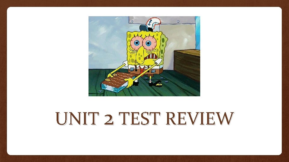 UNIT 2 TEST REVIEW 