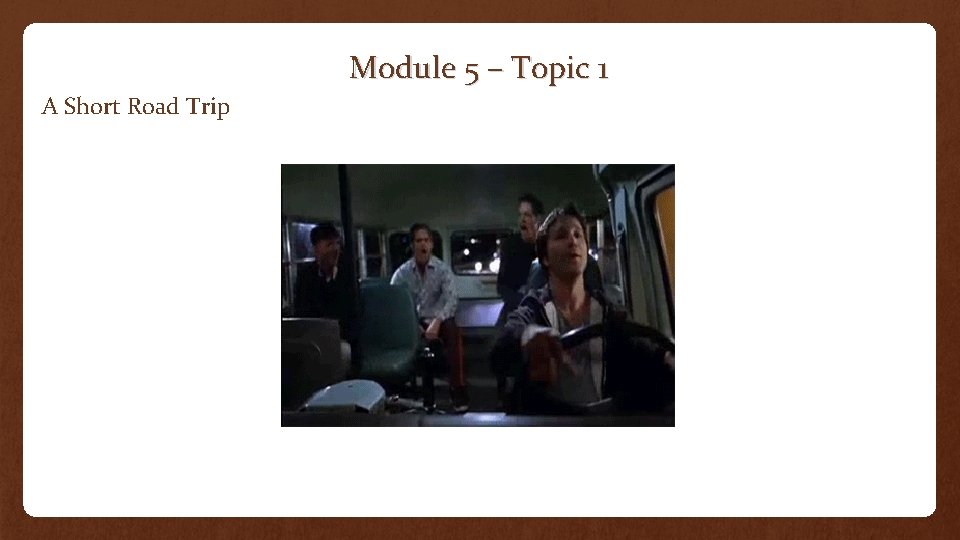 Module 5 – Topic 1 A Short Road Trip 