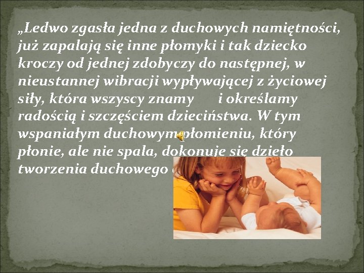 „Ledwo zgasła jedna z duchowych namiętności, już zapalają się inne płomyki i tak dziecko