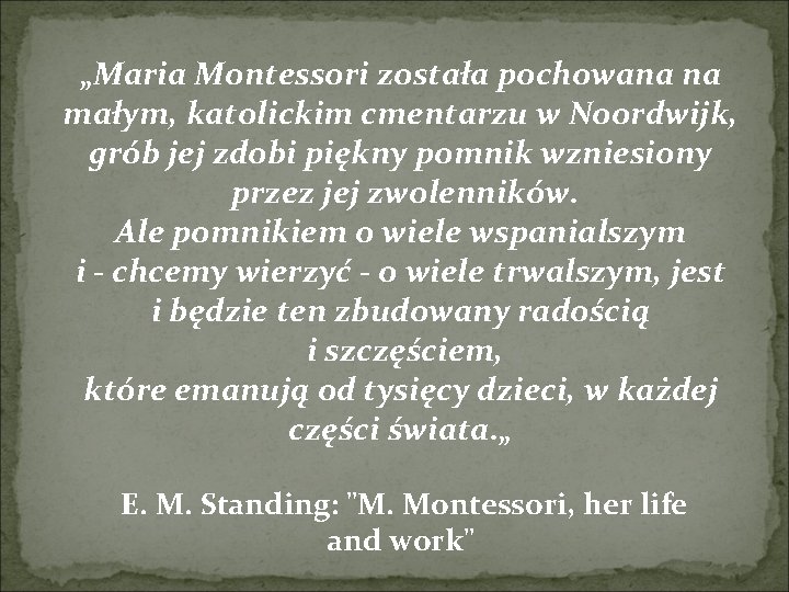  „Maria Montessori została pochowana na małym, katolickim cmentarzu w Noordwijk, grób jej zdobi