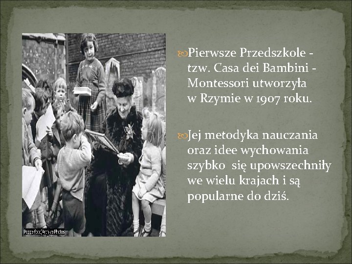  Pierwsze Przedszkole - tzw. Casa dei Bambini - Montessori utworzyła w Rzymie w