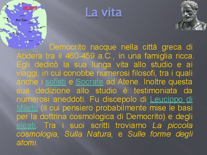 La vita Democrito nacque nella città greca di Abdera tra il 460 -459 a.