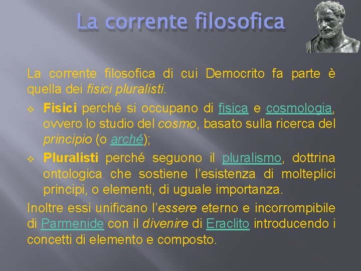 La corrente filosofica di cui Democrito fa parte è quella dei fisici pluralisti. v