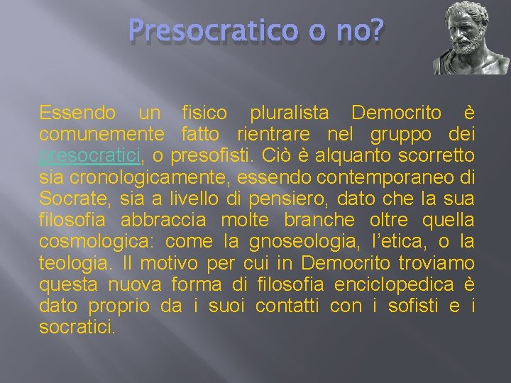 Presocratico o no? Essendo un fisico pluralista Democrito è comunemente fatto rientrare nel gruppo