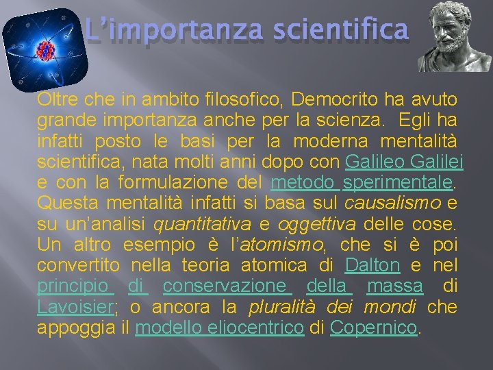 L’importanza scientifica Oltre che in ambito filosofico, Democrito ha avuto grande importanza anche per