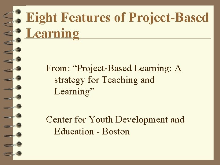Eight Features of Project-Based Learning From: “Project-Based Learning: A strategy for Teaching and Learning”
