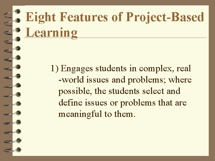 Eight Features of Project-Based Learning 1) Engages students in complex, real -world issues and