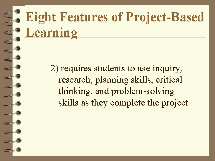 Eight Features of Project-Based Learning 2) requires students to use inquiry, research, planning skills,