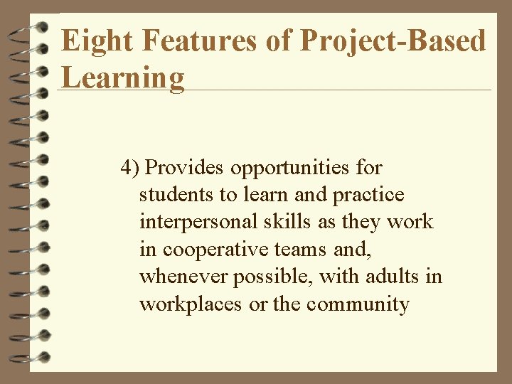 Eight Features of Project-Based Learning 4) Provides opportunities for students to learn and practice