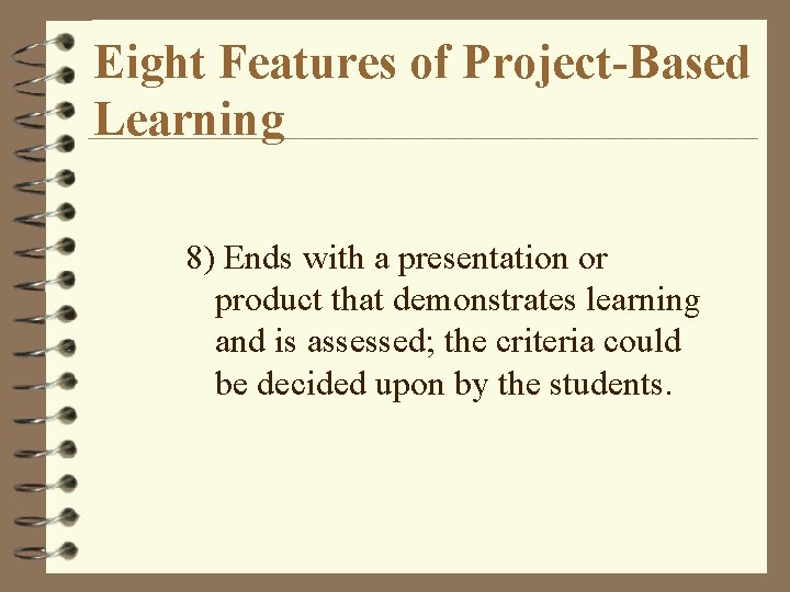 Eight Features of Project-Based Learning 8) Ends with a presentation or product that demonstrates