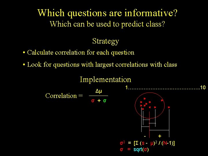 Which questions are informative? Which can be used to predict class? Strategy • Calculate