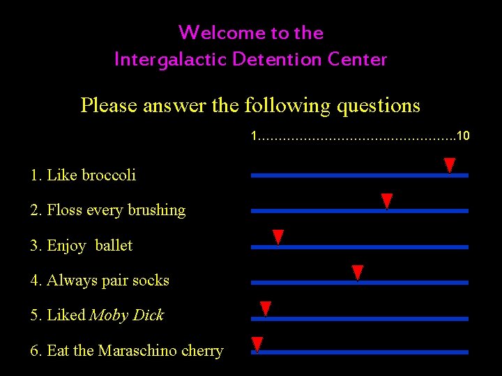 Welcome to the Intergalactic Detention Center Please answer the following questions 1……………. . 10