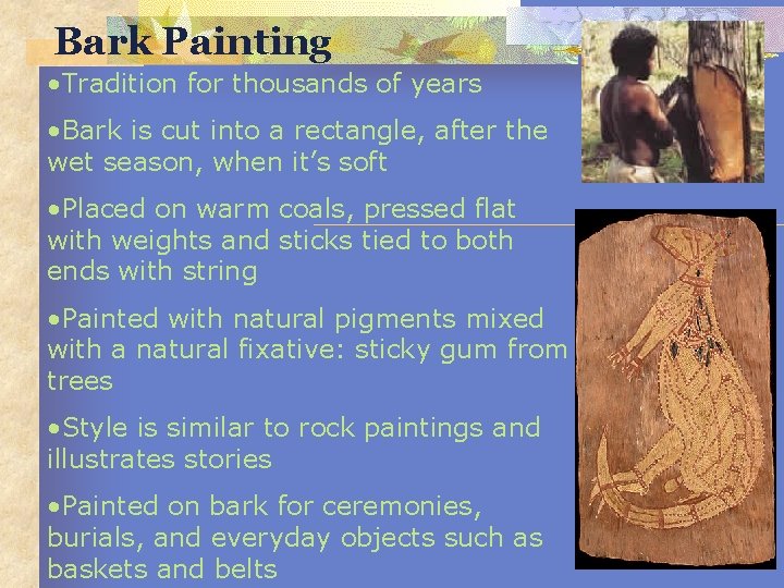 Bark Painting • Tradition for thousands of years • Bark is cut into a