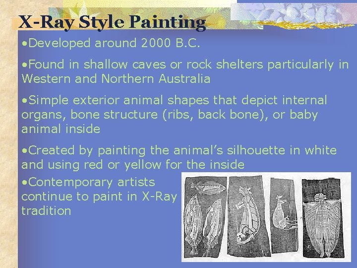 X-Ray Style Painting • Developed around 2000 B. C. • Found in shallow caves