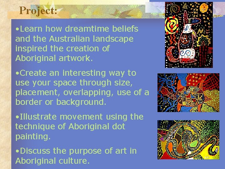 Project: • Learn how dreamtime beliefs and the Australian landscape inspired the creation of