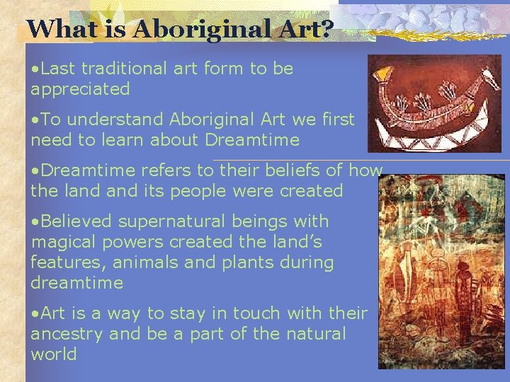 What is Aboriginal Art? • Last traditional art form to be appreciated • To