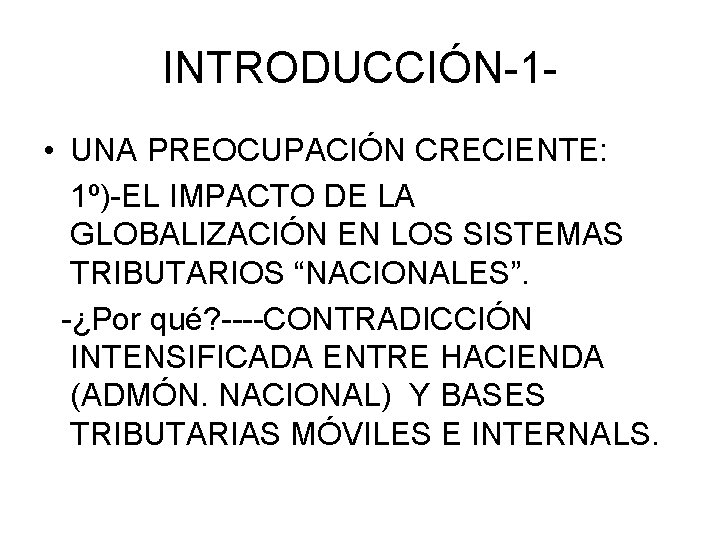 INTRODUCCIÓN-1 • UNA PREOCUPACIÓN CRECIENTE: 1º)-EL IMPACTO DE LA GLOBALIZACIÓN EN LOS SISTEMAS TRIBUTARIOS