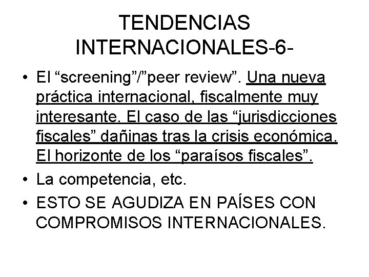 TENDENCIAS INTERNACIONALES-6 • El “screening”/”peer review”. Una nueva práctica internacional, fiscalmente muy interesante. El
