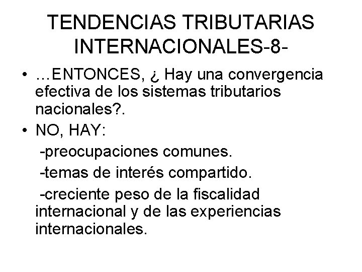 TENDENCIAS TRIBUTARIAS INTERNACIONALES-8 • …ENTONCES, ¿ Hay una convergencia efectiva de los sistemas tributarios