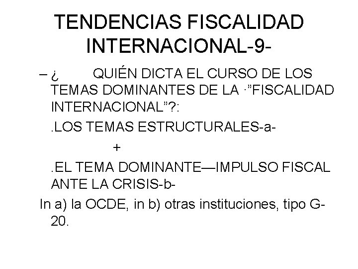 TENDENCIAS FISCALIDAD INTERNACIONAL-9–¿ QUIÉN DICTA EL CURSO DE LOS TEMAS DOMINANTES DE LA ·”FISCALIDAD