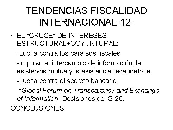 TENDENCIAS FISCALIDAD INTERNACIONAL-12 • EL “CRUCE” DE INTERESES ESTRUCTURAL+COYUNTURAL: -Lucha contra los paraísos fiscales.