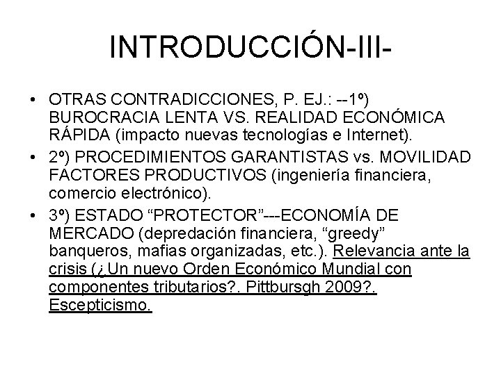 INTRODUCCIÓN-III • OTRAS CONTRADICCIONES, P. EJ. : --1º) BUROCRACIA LENTA VS. REALIDAD ECONÓMICA RÁPIDA